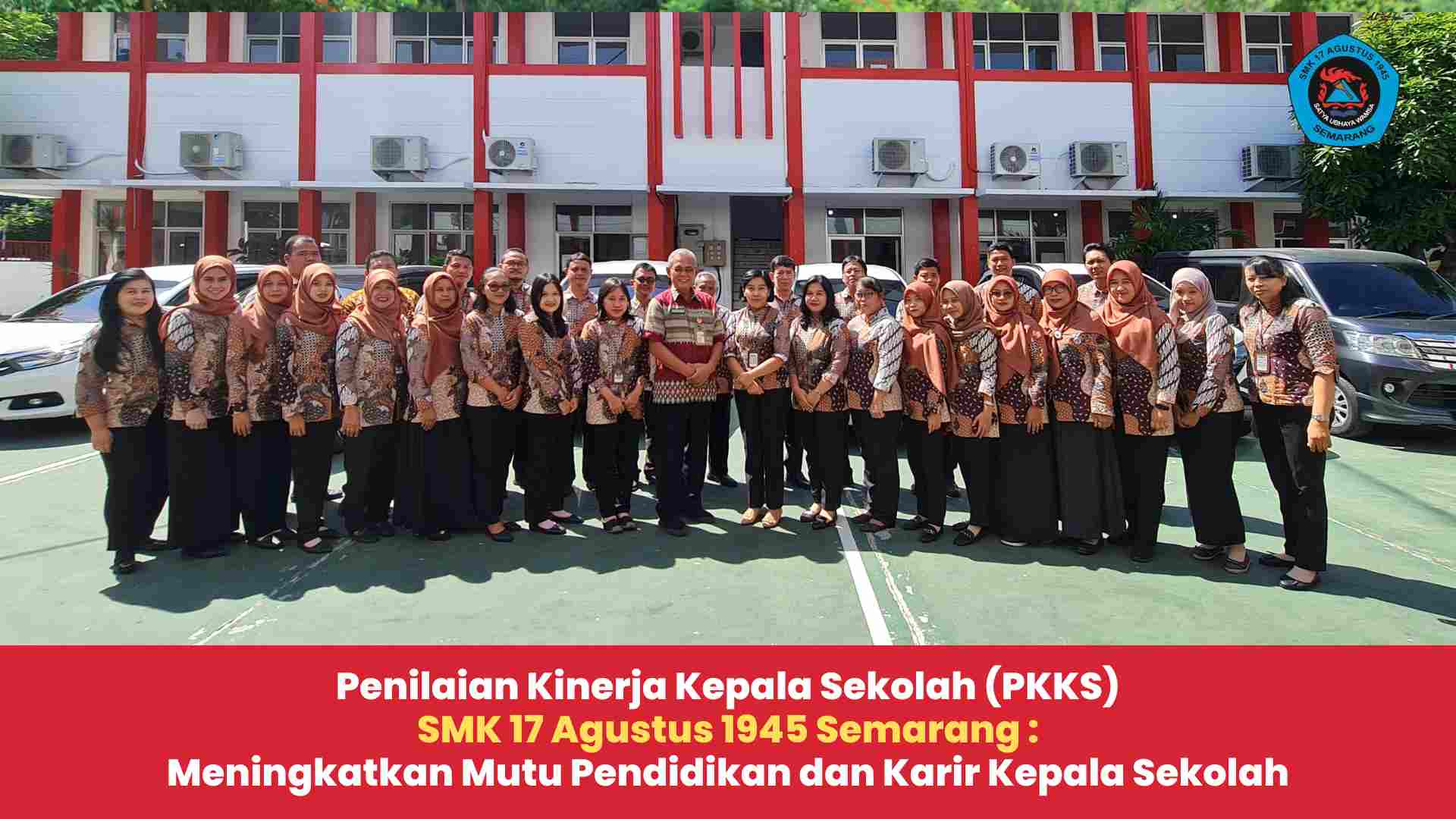 Penilaian Kinerja Kepala Sekolah (PKKS)  SMK 17 Agustus 1945 Semarang :  Meningkatkan Mutu Pendidikan dan Karir Kepala Sekolah