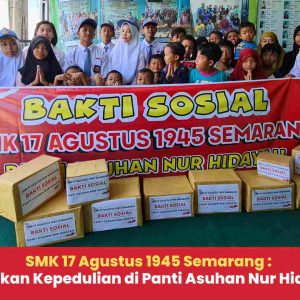 SMK 17 Agustus 1945 Semarang : Tebarkan Kepedulian di Panti Asuhan Nur Hidayah