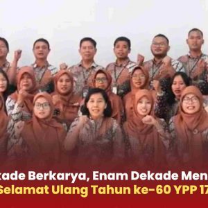 Enam Dekade Berkarya, Enam Dekade Menginspirasi: Selamat Ulang Tahun ke-60 YPP 17!
