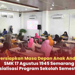 Sosialisasi Program Sekolah Semester Genap Tahun Pelajaran 2023/2024 SMK 17 Agustus 1945 Semarang
