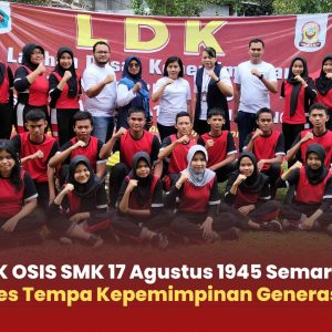 LDK OSIS SMK 17 Agustus 1945 Semarang : Sukses Tempa Kepemimpinan Generasi Muda
