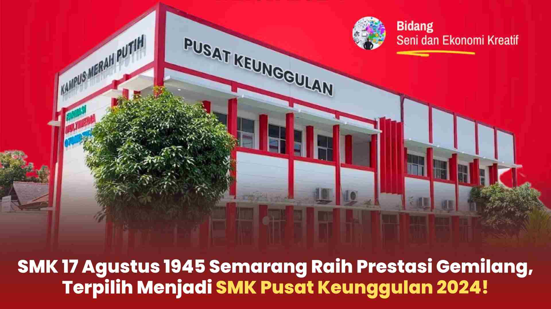 SMK 17 Agustus 1945 Terpilih Menjadi SMK Pusat Keunggulan 2024!