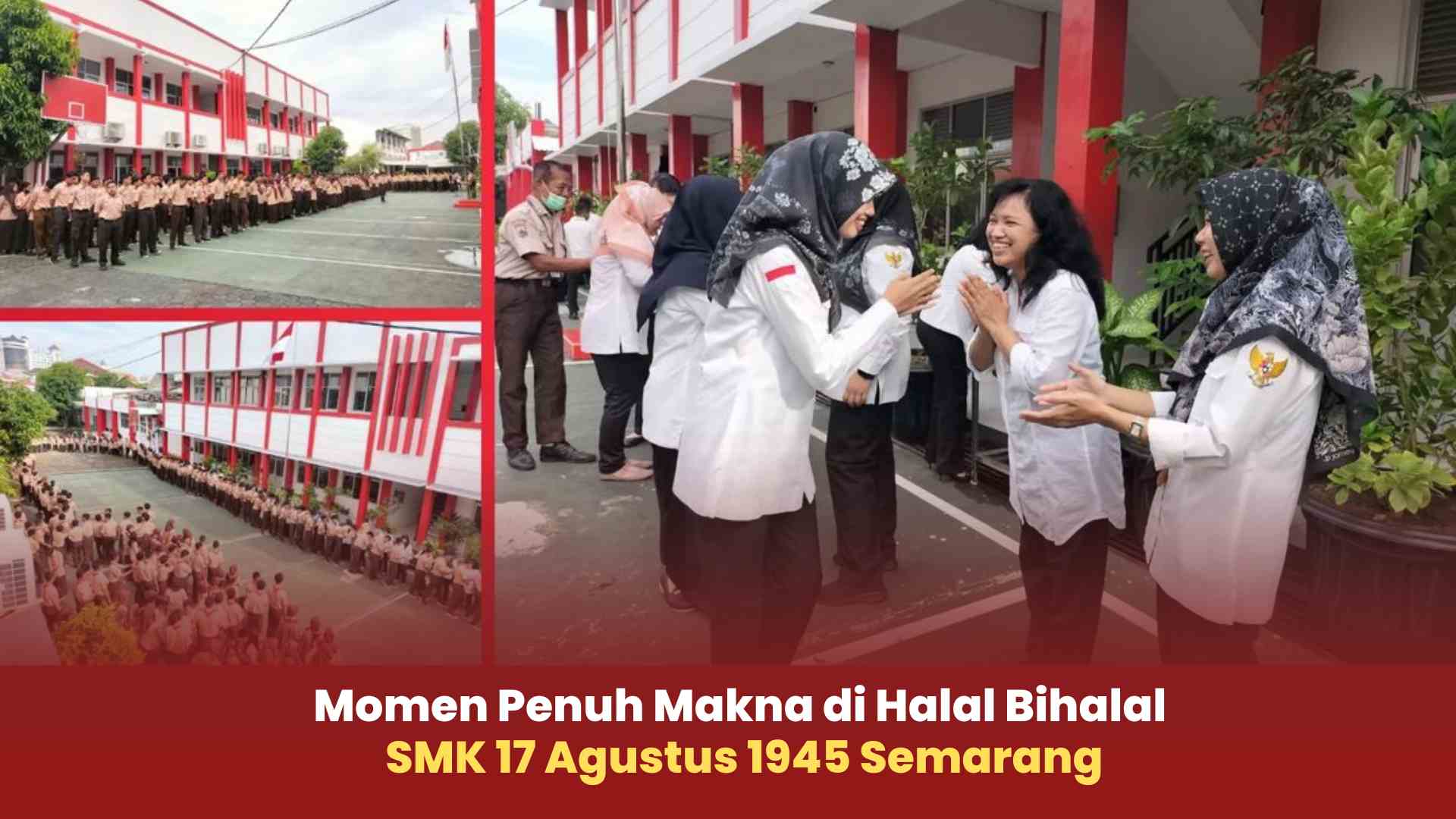 Saling Bermaafan, Memperkuat Silaturahmi: Momen Penuh Makna di Halal Bihalal SMK 17 Agustus 1945 Semarang