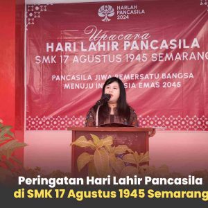 Peringatan Hari Lahir Pancasila di SMK 17 Agustus 1945 Semarang: Pancasila Pemersatu Bangsa Menuju Indonesia Emas 2045