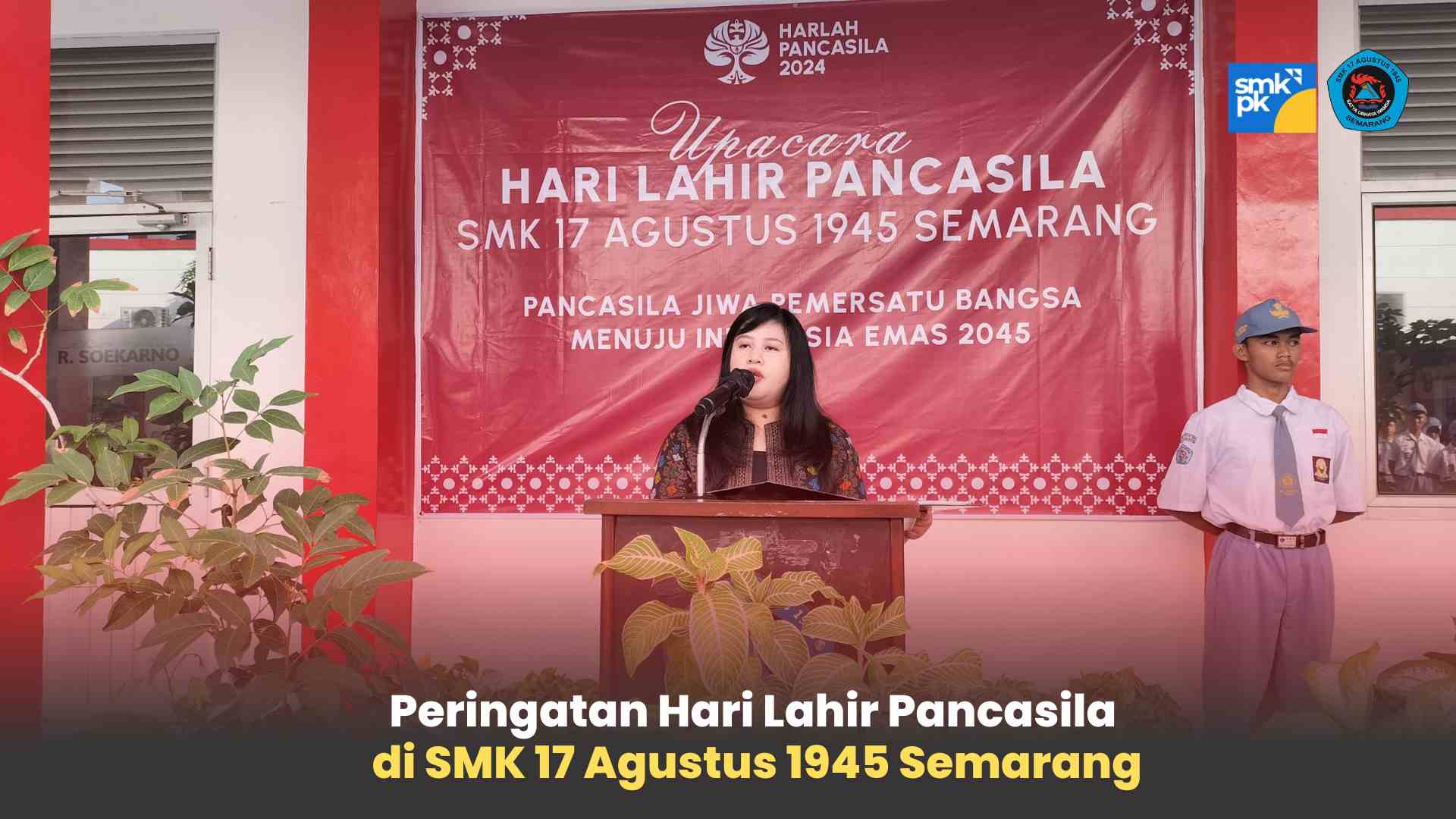 Peringatan Hari Lahir Pancasila di SMK 17 Agustus 1945 Semarang: Pancasila Pemersatu Bangsa Menuju Indonesia Emas 2045
