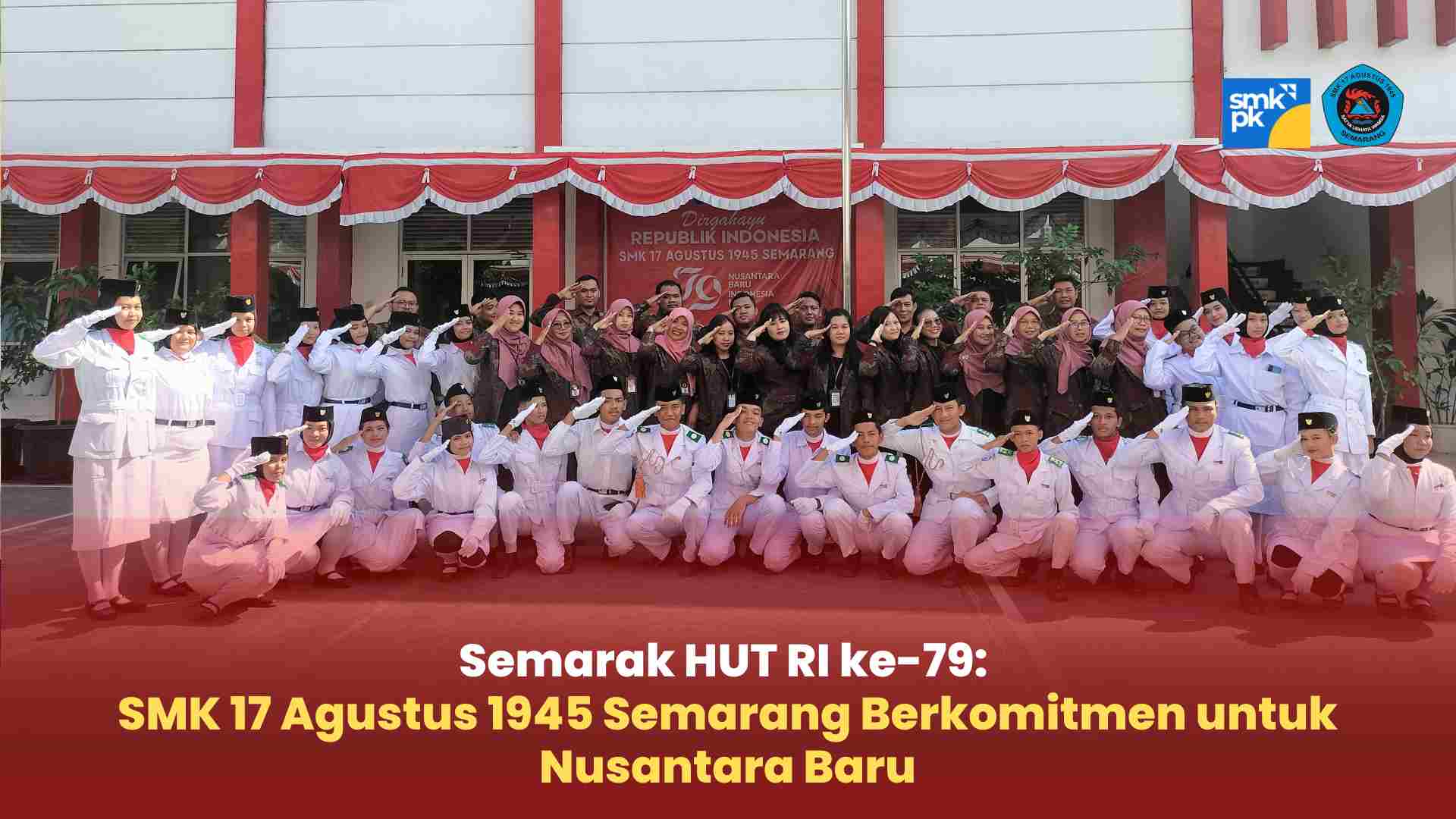 Semarak HUT RI ke-79: SMK 17 Agustus 1945 Semarang Berkomitmen untuk Nusantara Baru