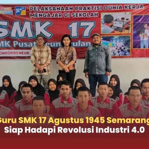 Guru SMK 17 Agustus 1945 Semarang Siap Hadapi Revolusi Industri 4.0