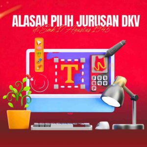 Alasan Memilih Jurusan DKV di SMK 17 Agustus 1945 Semarang